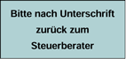 Bitte nach Unterschrift zurück zum Steuerberater