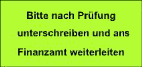 Bitte nach Prüfung unterschreiben und an Finanzamt weiterleiten