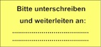 Bitte unterschreiben und weiterleiten an: