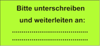 Bitte unterschreiben und weiterleiten an: