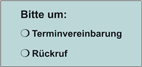 Bitte um:<br>Terminvereinbarung / Rückruf