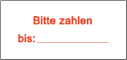 Bitte zahlen bis:____