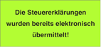 Die Steuererklärung wurde bereits elektronisch übermittelt!