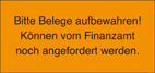 Bitte Belege aufbewahren! Können vom Finanzamt noch angefordert werden.