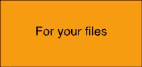 For your files
