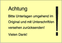 Achtung! Bitte Unterlagen umgehend im Original...